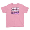 train insane or remain the same Youth Tee