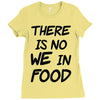 there is no we in food Ladies Fitted T-Shirt