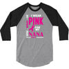 I Wear Pink For My Nana (Breast Cancer Awareness) 3/4 Sleeve Shirt