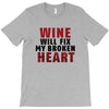Wine Will Fix My Broken Heart T-Shirt