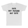 Cute But Psycho But Cute All Over Men's T-shirt