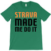 strava made me do it T-Shirt