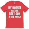 my mother has the best son in the world T-Shirt