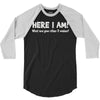 here i am! 3/4 Sleeve Shirt