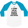 a yawn is a silent scream for coffeee 3/4 Sleeve Shirt