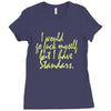 i would go fuck myself but i have standards Ladies Fitted T-Shirt