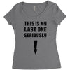 This is My Last One Seriously Women's Triblend Scoop T-shirt