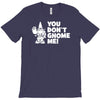 you don't gnome me T-Shirt