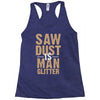 saw dust is man glitter Racerback Tank