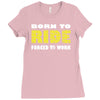 born to ride forced to work Ladies Fitted T-Shirt