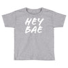 hey bae Toddler T-shirt