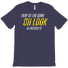 play of the game T-Shirt