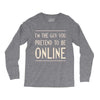 the guy you pretend to be online Long Sleeve Shirts