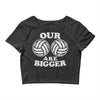 our volleyballs are bigger Crop Top