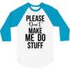 please don't make me do stuff 3/4 Sleeve Shirt