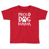 proud dog mama Toddler T-shirt