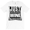 Just One More Wine I Promise T-Shirt