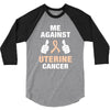 Me Against Uterine Cancer 3/4 Sleeve Shirt