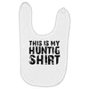 This Is My Hunting Shirt Baby Bibs