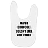 maybe broccoli doesn't like you either Baby Bibs