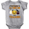 nothing scares me i'm a teacher Baby Bodysuit