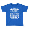 There Aren't  Many Things I Love More Than Fishing Toddler T-shirt