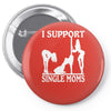 i support single moms Pin-back button