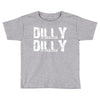 Dilly Dilly Toddler T-shirt