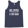 my wife drives me to drink i'll have to get a cab home Tank Top
