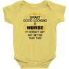 smart good looking nurse doesnt get better this Baby Onesie