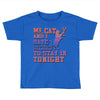 my cat and i stay in tonight Toddler T-shirt