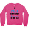 if papa can't fix it no one can Crewneck Sweatshirt