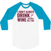 i don't always drink wine 3/4 Sleeve Shirt