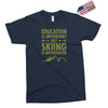 education is important but skiing is importanter Exclusive T-shirt