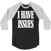i have issues 3/4 Sleeve Shirt