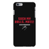 Suck my balls mate iPhone 6/6s Plus Case