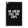 Go Ahead  Call The Cops iPad Mini 4