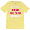 yes dogs are my children. get over it T-Shirt