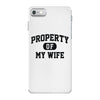 property of my wife iPhone 7 Case