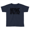 my mum didn't raise no fool. Toddler T-shirt