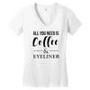 all you need is coffee &amp; eyeliner Women's V-Neck T-Shirt