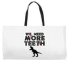 We Need More Teeth Weekender Totes