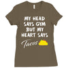 my head says gym but my heart say tacos Ladies Fitted T-Shirt