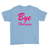 bye felicia Youth Tee