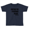 i&rsquo;m rooting for everybody black Toddler T-shirt