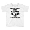 always be batman Toddler T-shirt
