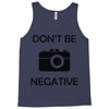 don't be negative camera Tank Top