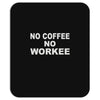 no cofeeee no workeeee Mousepad
