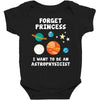Forget Princess I' Want To Be An Astrophysicist Baby Bodysuit