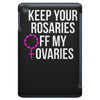 keep your rosaries off my ovaries iPad Mini
